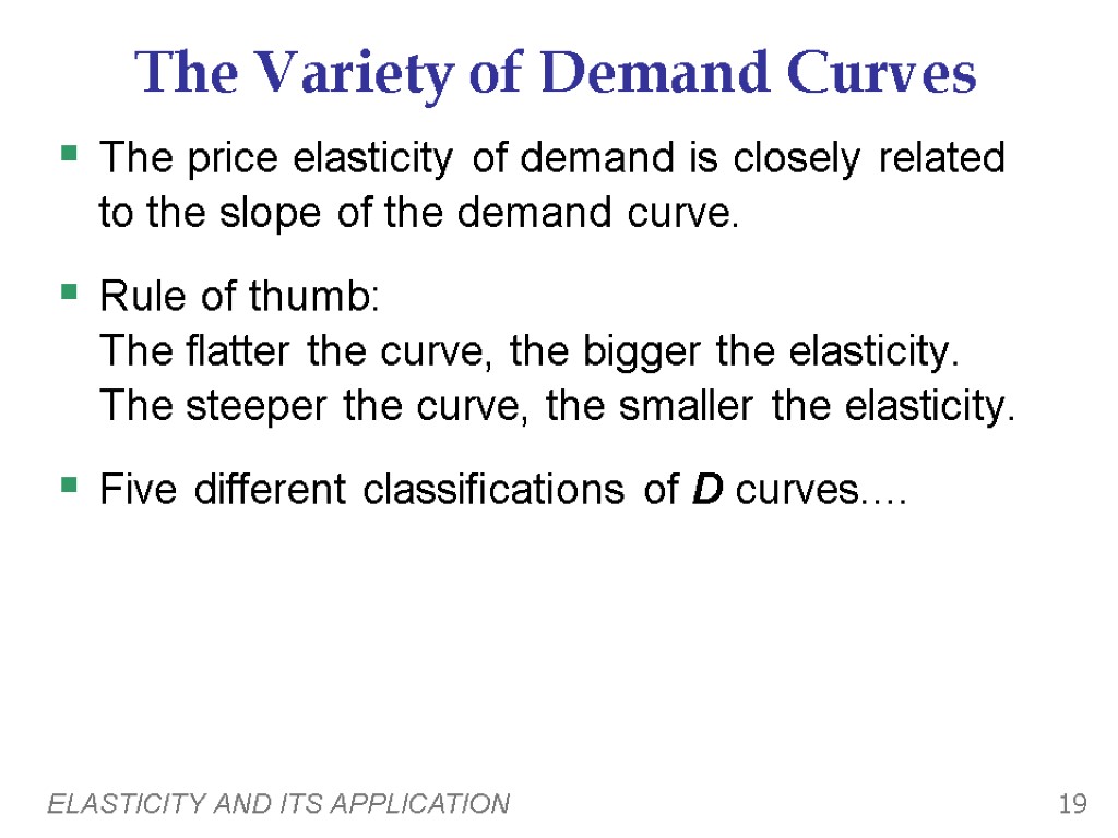 ELASTICITY AND ITS APPLICATION 19 The Variety of Demand Curves The price elasticity of